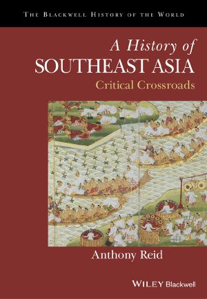 [Blackwell History of the World 01] • A History of Southeast Asia, Critical Crossroads